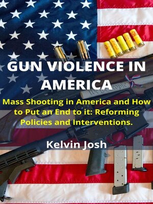 cover image of Gun Violence in America Schools; Mass Shooting in America and how to put an end to it